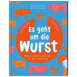 Drösser, Christoph & Coenenberg, Nora - Es geht um die Wurst. Was du wissen musst, wenn du gern Fleisch isst (HC)