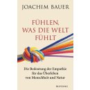 Bauer, Joachim - Fühlen, was die Welt fühlt:...