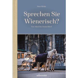 Wehle, Peter – Sprechen Sie Wienerisch? Von Adaxl bis Zwutschkerl (HC)