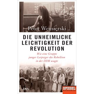 Wensierski, Peter - Die unheimliche Leichtigkeit der Revolution (HC)