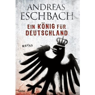Eschbach, Andreas – Ein König für Deutschland