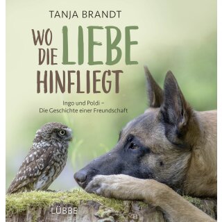 Brandt, Tanja - Wo die Liebe hinfliegt: Ingo und Poldi - Die Geschichte einer Freundschaft (HC)