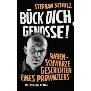 Schulz, Stephan - Bück dich, Genosse! (HC)