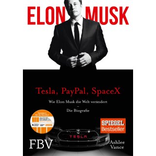 Vance, Ashlee - Elon Musk: Tesla, PayPal, SpaceX - Wie Elon Musk die Welt verändert – Die Biografie (HC)