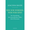 Bauer, Joachim - Wie wir werden, wer wir sind: Die...