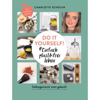 Schüler, Charlotte - Do it yourself! #Einfach plastikfrei leben: Selbstgemacht statt gekauft (TB)