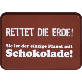 RTBS007 - Tablett small - Rettet die Erde - Sie ist der einzige Planet mit Schokolade!
