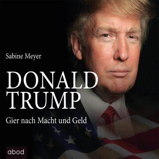 CD - Donald Trump - Gier nach Macht und Geld