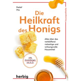 Mix, Detlef -  Die Heilkraft des Honigs - Alles über das verblüffend vielseitige und wirkungsvolle Hausmittel (TB)
