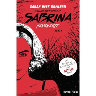 Brennan, Sarah Rees - Chilling Adventures of Sabrina (1) Chilling Adventures of Sabrina: Hexenzeit - Die offizielle Vorgeschichte zur Netflix-Serie (TB)
