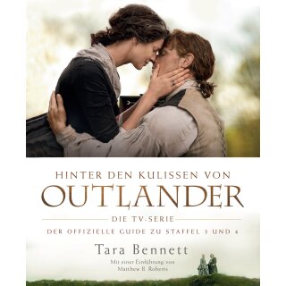 Bennett, Tara -  Hinter den Kulissen von Outlander: Die TV-Serie - Der offizielle Guide zu Staffel 3 und 4