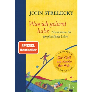 Strelecky, John -  Was ich gelernt habe - Erkenntnisse für ein glückliches Leben (HC)