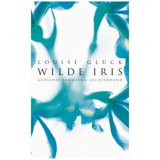 Glück, Louise -  Wilde Iris - Gedichte (TB)