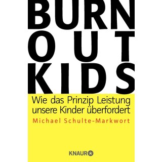 Schulte-Markwort, Michael -  Burnout-Kids - Wie das Prinzip Leistung unsere Kinder überfordert (TB)