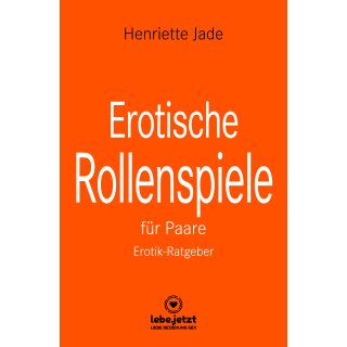 Jade, Henriette -  Erotische Rollenspiele für Paare | Erotischer Ratgeber (TB)