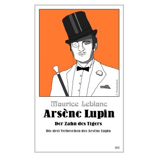 Leblanc, Maurice - Die Abenteuer des Arsène Lupin Arsène Lupin - Der Zahn des Tigers - Die drei Verbrechen des Arsène Lupin
