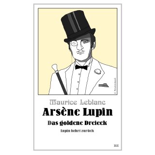 Leblanc, Maurice - Die Abenteuer des Arsène Lupin Arsène Lupin - Das goldene Dreieck - Lupin kehrt zurück