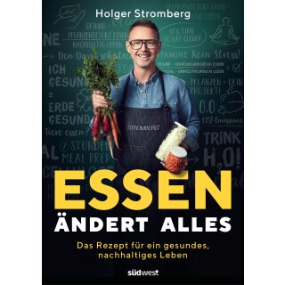 Stromberg, Holger -  Essen ändert alles - Das Rezept für ein gesundes, nachhaltiges Leben. Ausgezeichnet mit dem Gourmand Cookbook Award (TB)
