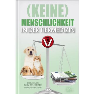 Schrader, Dirk - (Keine) Menschlichkeit in der Tiermedizin (HC)