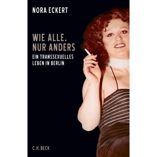 Eckert, Nora -  Wie alle, nur anders - Ein transsexuelles Leben in Berlin (HC)