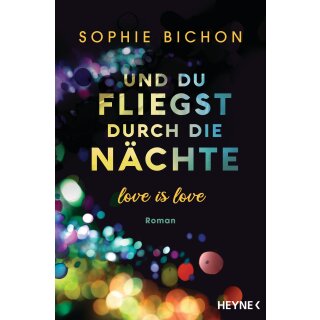 Bichon, Sophie - Love is Love-Reihe (2) Und du fliegst durch die Nächte - Love is Love (TB)
