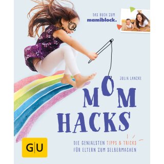 Lanzke, Julia - GU Partnerschaft & Familie Einzeltitel; Mom Hacks Mom Hacks - Die genialsten Tipps & Tricks für Eltern zum Selbermachen