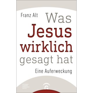 Alt, Franz -  Was Jesus wirklich gesagt hat - Eine Auferweckung (HC)