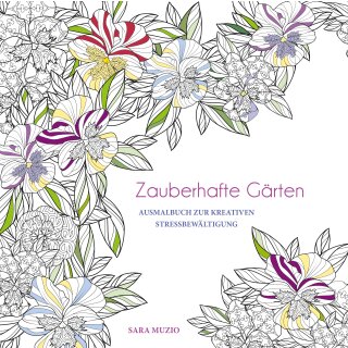 Muzio, Sara -  Zauberhafte Gärten - Ausmalbuch zur kreativen Stressbewältigung (TB)