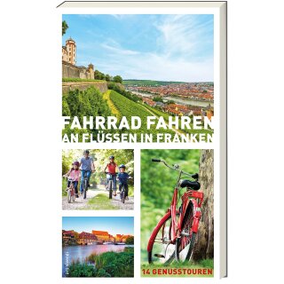 Fahrrad fahren an Flüssen in Franken - 14 Genusstouren (TB)