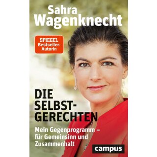 Wagenknecht, Sahra -  Die Selbstgerechten - Mein Gegenprogramm - für Gemeinsinn und Zusammenhalt (HC)