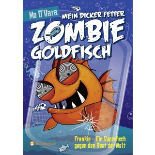 OHara, Mo -  Mein dicker fetter Zombie-Goldfisch, Band 06 - Frankie - Ein Superfisch gegen den Rest der Welt (HC)
