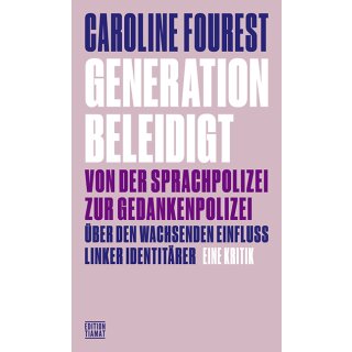 Fourest, Caroline - Generation Beleidigt - Von der Sprachpolizei zur Gedankenpolizei (TB)