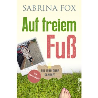 Fox, Sabrina -  Auf freiem Fuß - Ein Jahr ohne Schuhe? (TB)