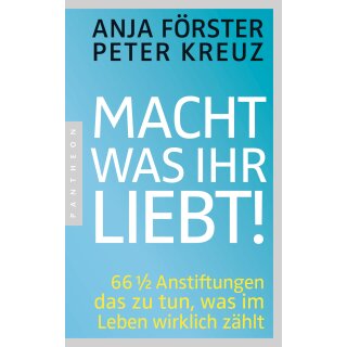 Förster, Anja; Kreuz, Peter -  Macht, was ihr liebt! (TB)