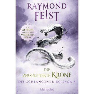 Feist, Raymond - DIE SCHLANGENKRIEG-SAGA (4) Die Schlangenkrieg-Saga 4 - Die zersplitterte Krone (TB)