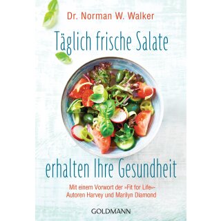 Walker, Norman W. -  Täglich frische Salate erhalten Ihre Gesundheit - Mit einem Vorwort der "Fit for Life"-Autoren Harvey und Marilyn Diamond (TB)