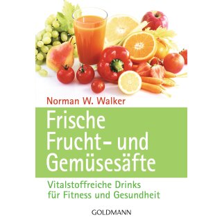 Walker, Norman W. -  Frische Frucht- und Gemüsesäfte - Vitalstoffreiche Drinks für Fitness und Gesundheit (TB)