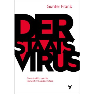 Frank, Gunter -  Der Staatsvirus - Ein Arzt erklärt, wie die Vernunft im Lockdown starb (HC)