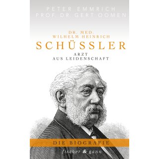 Emmrich, Peter; Oomen, Prof. Dr. Gert -  Dr. med. Wilhelm Heinrich Schüßler - Arzt aus Leidenschaft - Die Biographie (HC)
