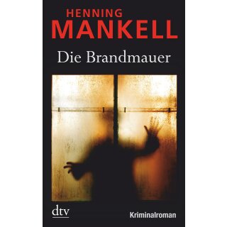 Mankell, Henning - Kurt-Wallander-Reihe (9) Die Brandmauer - Kriminalroman