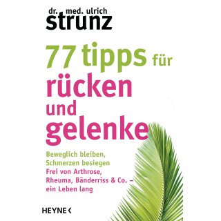 Strunz, Ulrich -  77 Tipps für Rücken und Gelenke - Beweglich bleiben – Schmerzen besiegen. Frei von Arthrose, Rheuma, Bänderriss & Co. ein Leben lang (TB)