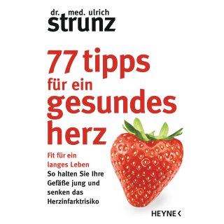 Strunz, Ulrich -  77 Tipps für ein gesundes Herz - Fit für ein langes Leben - So halten Sie Ihre Gefäße jung und senken das Herzinfarktrisiko