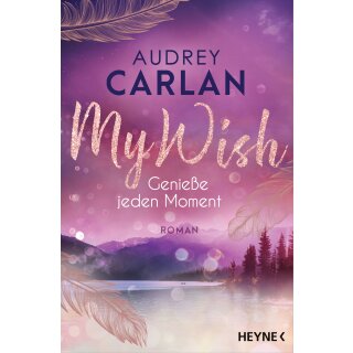 Carlan, Audrey - Die Wish-Reihe (3) My Wish - Genieße jeden Moment - Roman