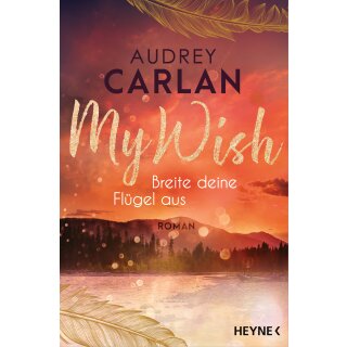 Carlan, Audrey - Die Wish-Reihe (1) My Wish - Breite deine Flügel aus - Roman
