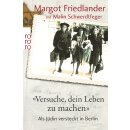 Friedlander, Margot; Schwerdtfeger, Malin -  Versuche, dein Leben zu machen - Als Jüdin versteckt in Berlin
