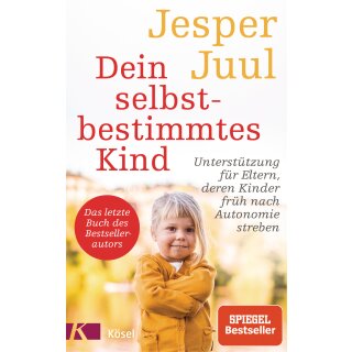 Juul, Jesper -  Dein selbstbestimmtes Kind - Unterstützung für Eltern, deren Kinder früh nach Autonomie streben - Das letzte Buch des Bestsellerautors (HC)