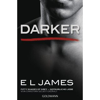 James, E L - Darker (2) - Fifty Shades of Grey. Gefährliche Liebe von Christian selbst erzählt (TB)
