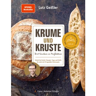 Geißler, Lutz -  Krume und Kruste – Brot backen in Perfektion - Schritt für Schritt: Rezepte, Tipps und Kniffe für mehr als 25 legendäre Brotrezepte