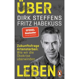 Steffens, Dirk; Habekuß, Fritz -  Über Leben - Zukunftsfrage Artensterben: Wie wir die Ökokrise überwinden