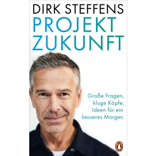 Steffens, Dirk -  Projekt Zukunft - Große Fragen, kluge Köpfe, Ideen für ein besseres Morgen - U. a. mit Claudia Kemfert, Antje Boetius und Mojib Latif